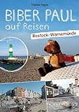 Biber Paul auf Reisen: Rostock-Warnemünde: Fotoroman-Reiseführer für Kinder ab 3 Jahren