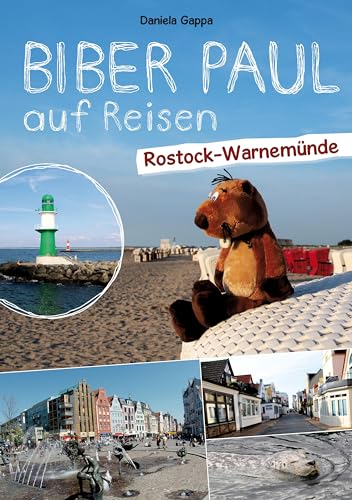 Biber Paul auf Reisen: Rostock-Warnemünde: Fotoroman-Reiseführer für Kinder ab 3 Jahren